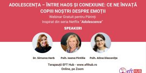 Webinar gratuit pentru părinți – Adolescența între haos și conexiune | Terapeuți EFT Hub: Dr. Simona Herb, Psih. Ioana Pintilie, Psih. Alina Diaconiță.